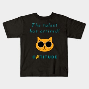 Catitude - The talent has arrived - Cool Cat Kids T-Shirt